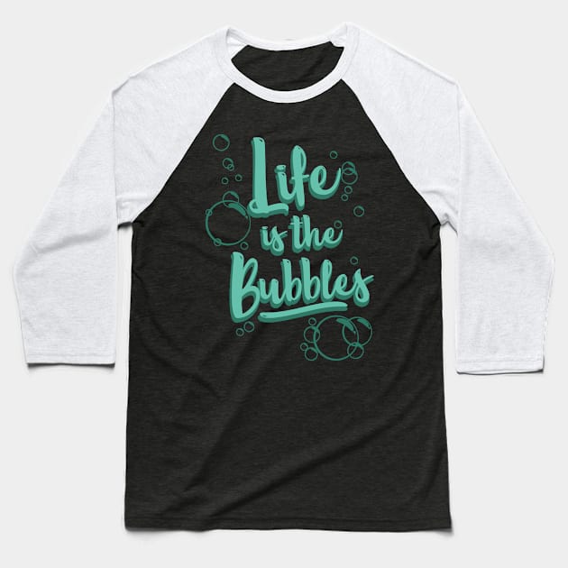 Life is the Bubbles Baseball T-Shirt by fantasmicthreads